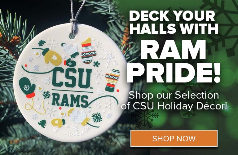 Image features a CSU Rams holiday ornament and text which reads DECK THE HALLS WITH RAM PRIDE - Shop our selection of CSU Holiday Décor. An orange button reads SHOP NOW