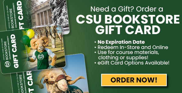 Image features a CSU Bookstore Gift Card with text - Need a Gift - CSU Bookstore Gift Cards  - no expiration date - redeem in-store and online for course materials, general books, gifts, clothing and supplies - physical and eGift Card options available - orange button reads Order Now
