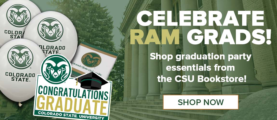 Image features a picture of CSU Rams balloons, CSU Napkins, a CSU Congratulations Graduate Yard Sign in front of the Colorado State University Administration Building. The text reads CELEBRATE RAM GRADS - Shop Graduation Party essentials from the CSU Bookstore - Button reads Shop Now